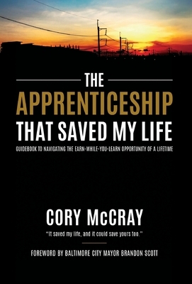 The Apprenticeship That Saved My Life: Guidebook to Navigating the Earn-While-You-Learn Opportunity of a Lifetime