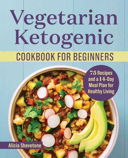 Vegetarian Ketogenic Cookbook for Beginners: 75 Recipes and a 14-Day Meal Plan for Healthy Living