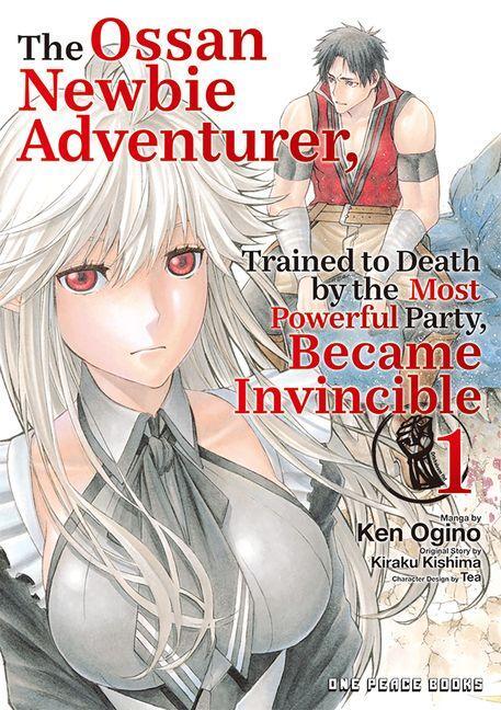 The Ossan Newbie Adventurer, Trained to Death by the Most Powerful Party, Became Invincible Volume 1