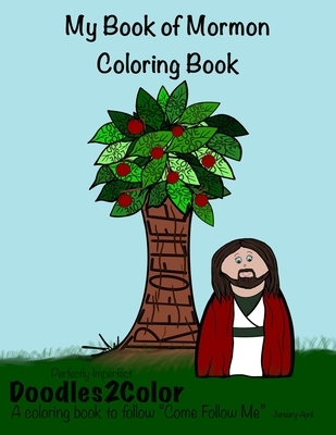 My Book of Mormon Coloring Book: Perfectly Imperfect, Doodles2Color: A Coloring Book to follow "Come Follow Me"