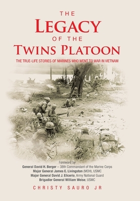The Legacy of the Twins Platoon: The True-Life Stories of Marines Who Went to War in Vietnam