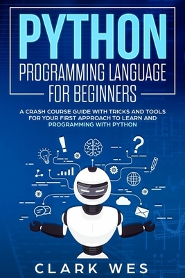 Python Programming Language for Beginners: A Crash Course Guide with Tricks and Tools for Your First Approach to Learn and Programming with Python