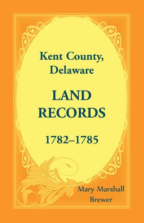 Kent County, Delaware Land Records, 1782-1785