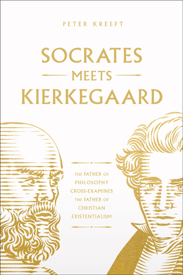 Socrates Meets Kierkegaard: The Father of Philosophy Cross-Examines the Father of Christian Existentialism Volume 4