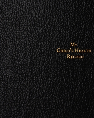 My child's Health Record: Child's Medical History To do Book, Baby 's Health keepsake Register & Information Record Log, Treatment Activities Tracker