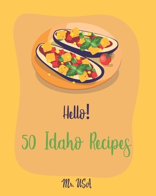 Hello! 50 Idaho Recipes: Best Idaho Cookbook Ever For Beginners [Crab Cookbook, Sauces And Gravies Cookbook, Clam Cookbook, Clam Chowder Cookbo