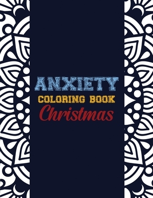 Anxiety Coloring Book Christmas: 42 Anxiety Relief Christmas Pattern design, Anti Stress color therapy for Adults, girls and teens (Christmas Gift)