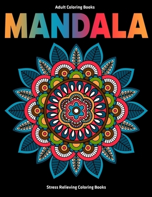 Adult Coloring Books Mandala: Stress Relieving Coloring Books: Relaxation Mandala Designs