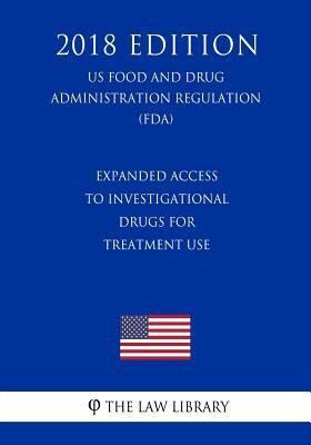 Expanded Access to Investigational Drugs for Treatment Use (US Food and Drug Administration Regulation) (FDA) (2018 Edition)