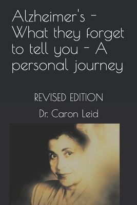 Alzheimer's - What they forget to tell you - A personal journey: Revised Edition