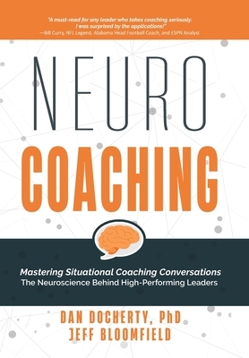 NeuroCoaching: Mastering Situational Coaching Conversations The Neuroscience Behind High--Performing Leaders