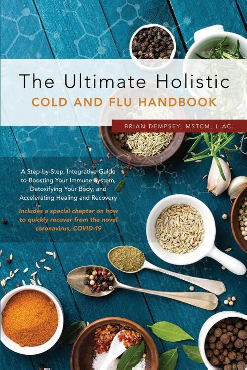 The Ultimate Holistic Guide to Curing the Common Cold and Flu