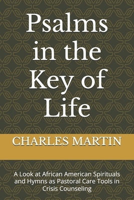 Psalms in the Key of Life: A Look at African American Spirituals and Hymns as Pastoral Care Tools in Crisis Counseling
