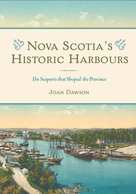 Nova Scotia's Historic Harbours: The Seaports That Shaped the Province