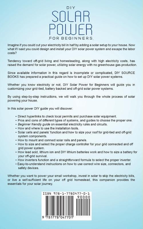 DIY Solar Power for Beginners, a Technical Guide on How to Design, Install, and Maintain Grid-Tied and Off-Grid Solar Power Systems for Your Home