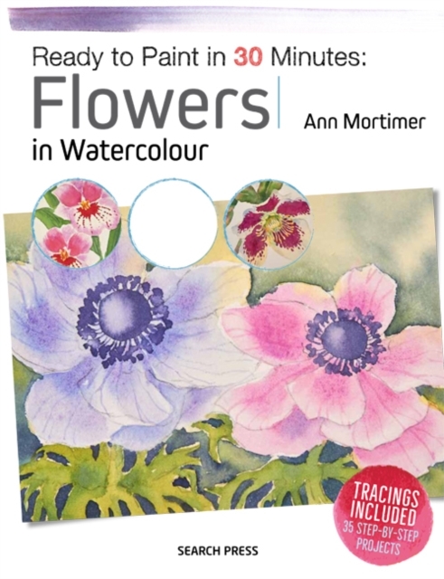 Ready to Paint in 30 Minutes: Flowers in Watercolour