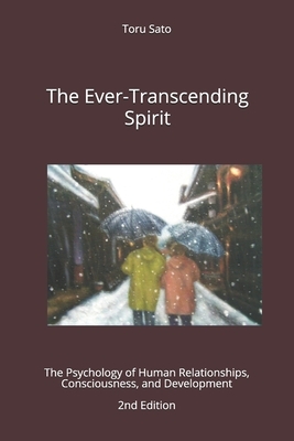 The Ever-Transcending Spirit: The Psychology of Human Relationships, Consciousness, and Development