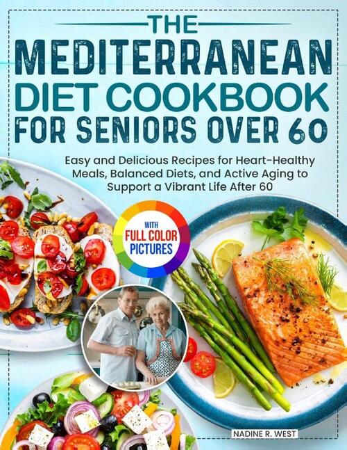 The Mediterranean Diet Cookbook for Seniors Over 60