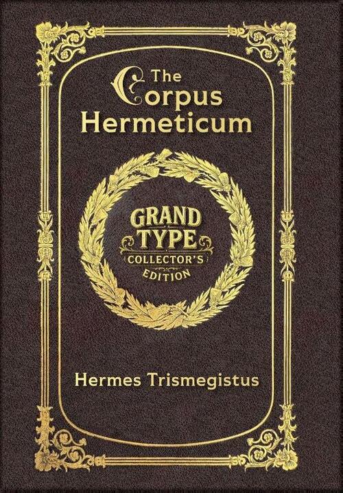 Large Print - The Corpus Hermeticum - Grand Type Collector's Edition - Matte Hardcover with Dust Jacket