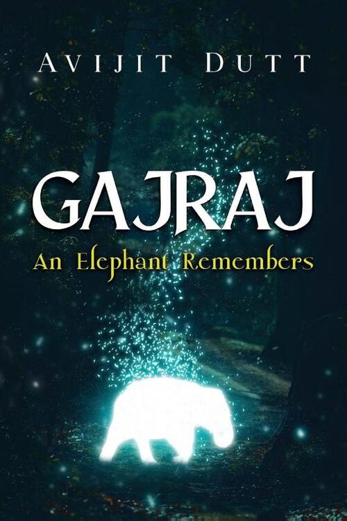 Gajraj - An Elephant Remembers