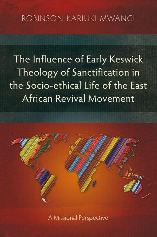 The Influence of Early Keswick Theology of Sanctification in the Socio-ethical Life of the East African Revival Movement