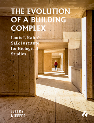 The Evolution of a Building Complex: Louis I. Kahn's Salk Institute for Biological Studies