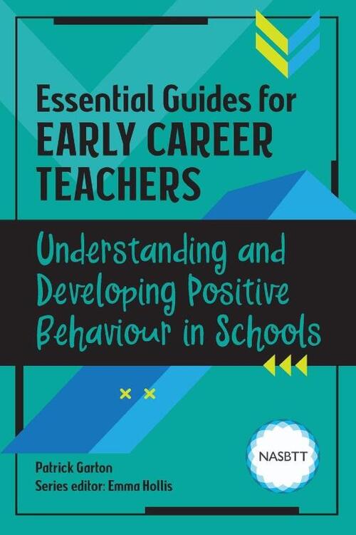 Essential Guides for Early Career Teachers: Understanding and Developing Positive Behaviour in Schools
