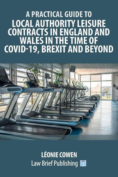 A Practical Guide to Local Authority Leisure Contracts in England and Wales in the Time of Covid-19, Brexit and Beyond