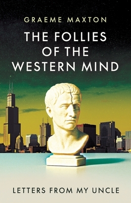 The Follies of the Western Mind: Letters from My Uncle