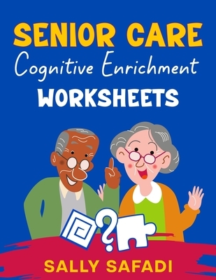Senior Care Cognitive Enrichment Worksheets: Engaging Activities to Boost Memory, Stimulate Cognitive Function, and Enhance Quality of Life
