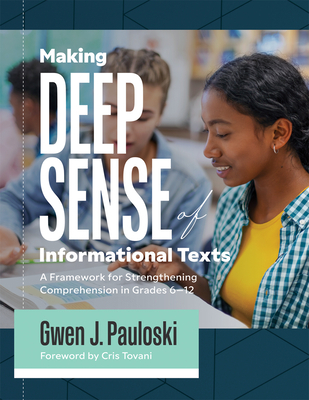 Making Deep Sense of Informational Texts: A Framework for Strengthening Comprehension in Grades 6-12 (Mastering Complex Informational Texts