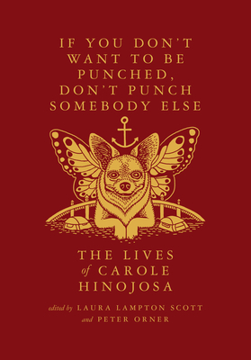 If You Don't Want to Be Punched, Don't Punch Somebody Else: The Lives of Carole Hinojosa: Dispatches #2