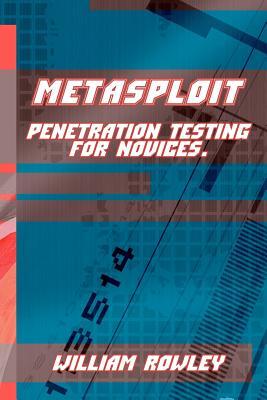 Metasploit: Penetration Testing for Novices
