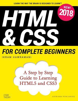 HTML & CSS for Complete Beginners: A Step by Step Guide to Learning HTML5 and CSS3