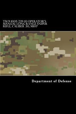 TM 9-1005-239-10 Operator's Manual Long Range Sniper Rifle, Caliber .50, M107