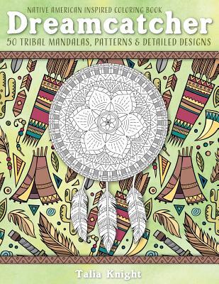 Native American Inspired Coloring Book: Dreamcatcher: 50 Tribal Mandalas, Patterns & Detailed Designs