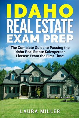 Idaho Real Estate Exam Prep: The Complete Guide to Passing the Idaho Real Estate Salesperson License Exam the First Time!