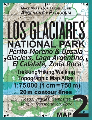 Los Glaciares National Park Map 2 Perito Moreno & Upsala Glaciers, Lago Argentino, El Calafate, Zona Roca Trekking/Hiking/Walking Topographic Map Atlas 1