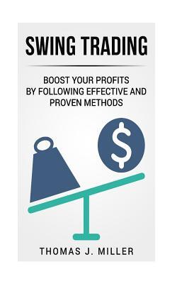 Swing Trading: Boost your profits by following effective and proven methods