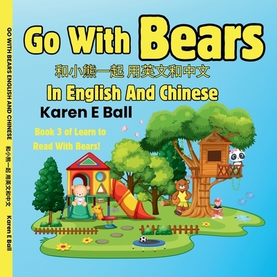 Go with Bears in English and Chinese 和小熊一起 用英文和中文: Book 3 of Learn To Rea