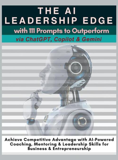 The AI Leadership Edge via ChatGPT, Copilot & Gemini with 111 Prompts to Outperform
