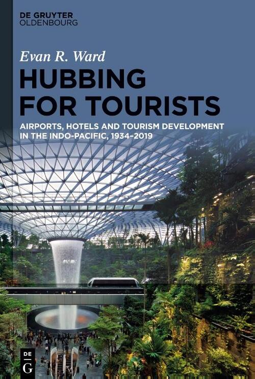 Hubbing for Tourists: Airports, Hotels and Tourism Development in the Indo-Pacific, 1934-2019