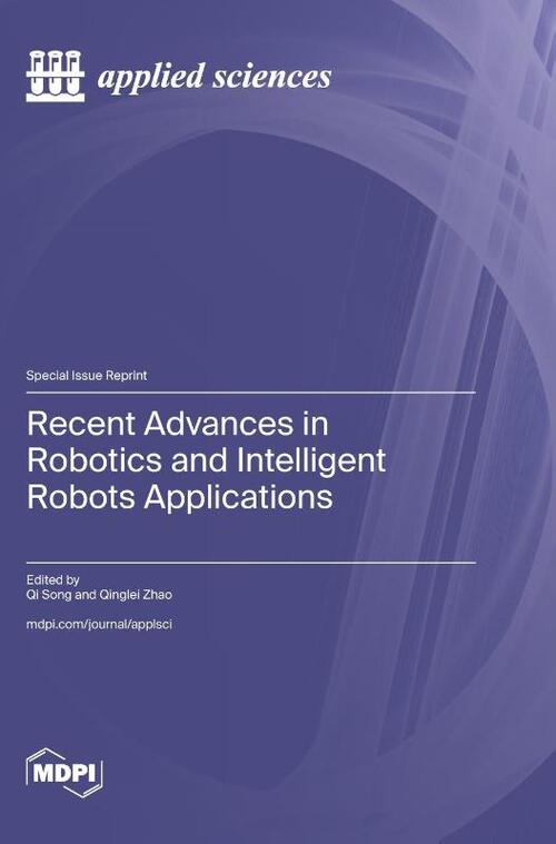 Recent Advances in Robotics and Intelligent Robots Applications