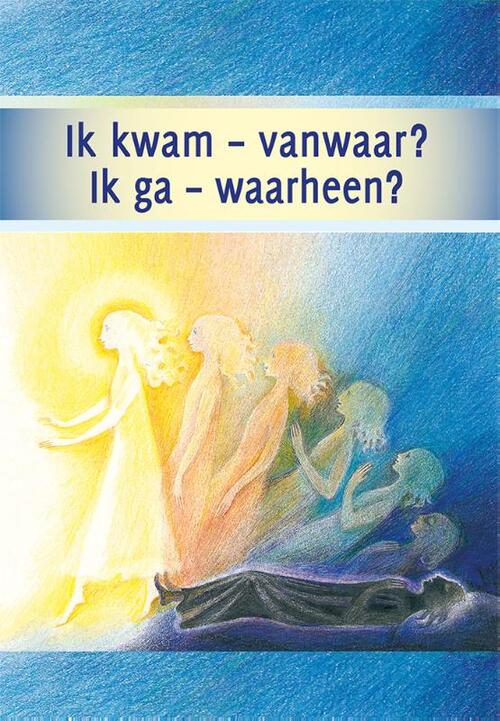 Ik kwam - vanwaar? Ik ga - waarheen?