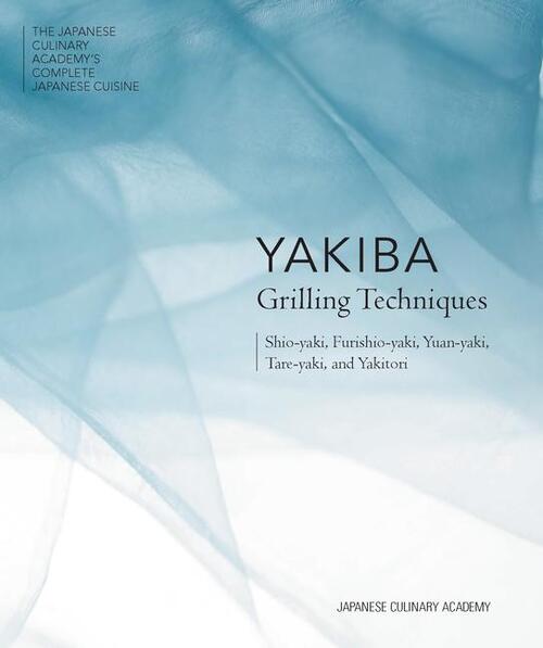 Yakiba Grilling Techniques: Shio-Yaki, Furishio-Yaki, Yuan-Yaki, Tare-Yaki, and Yakitori