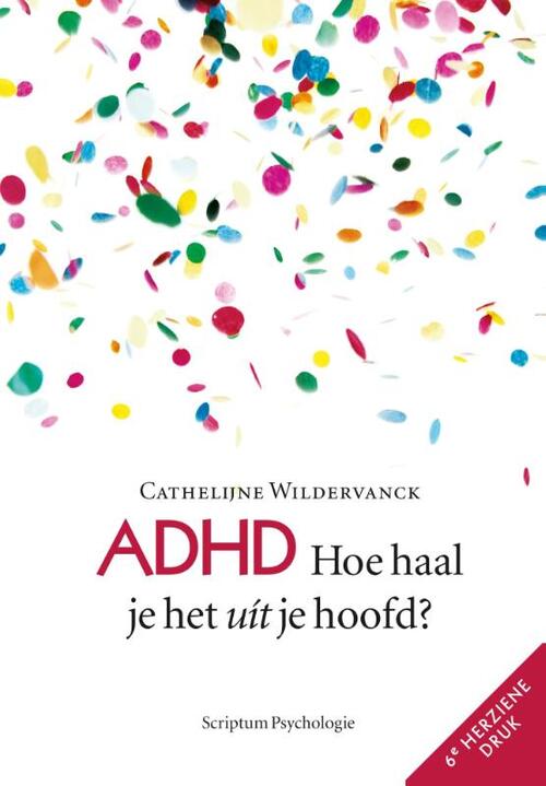 ADHD: Hoe haal je het uit je hoofd?! Herziene versie