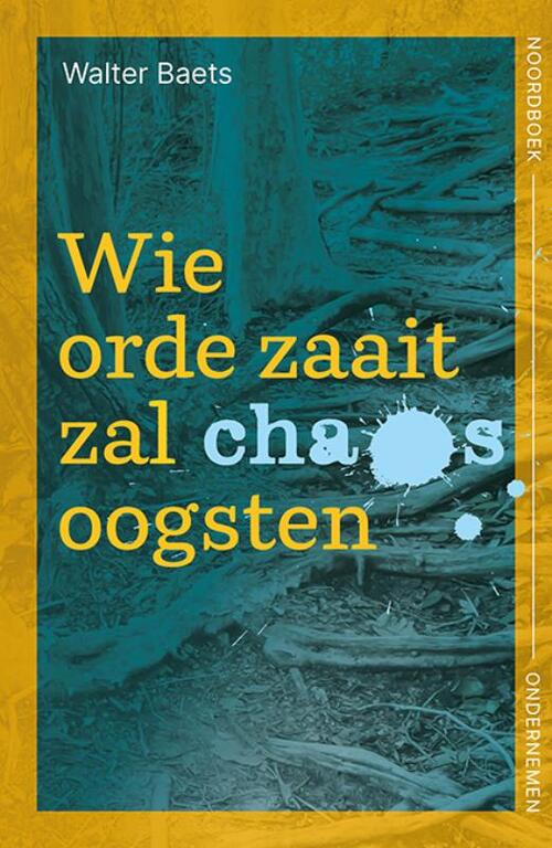 Wie orde zaait zal chaos oogsten