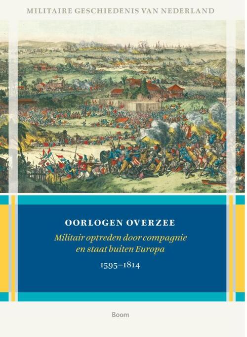 Oorlogen overzee - Militair optreden door compagnie en staat buiten Europa 1595-1814