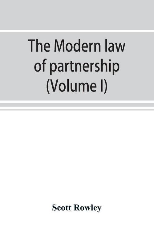The modern law of partnership, including a full consideration of joint adventures, limited partnerships, and joint stock companies, together with a treatment of the Uniform partnership act (Volume I)