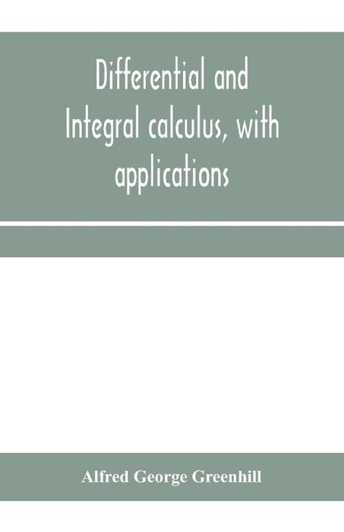 Differential and integral calculus, with applications